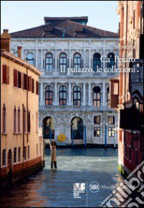 Venezia. Ca' Pesaro. Il palazzo. Le collezioni. Ediz. illustrata libro di Romanelli Giandomenico