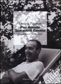 Pier Antonio Quarantotti Gambini. Lo scrittore e i suoi editori libro di Picamus Daniela