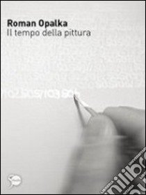 Roman Opalka. Il tempo della pittura. Ediz. illustrata libro di Pratesi L. (cur.)