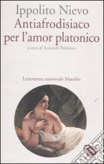 Antiafrodisiaco per l'amor platonico libro di Nievo Ippolito; Balduino A. (cur.)