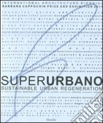 Superurbano. Sustainable urban regeneration. Catalogo della mostra. Ediz. italiana e inglese libro