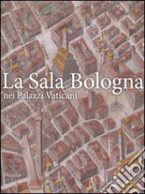 La sala Bologna nei palazzi Vaticani. Ediz. illustrata libro di Ceccarelli F. (cur.); Aksamija N. (cur.)