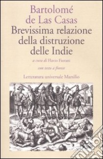 Brevissima relazione della distruzione delle Indie. Testo spagnolo a fronte libro di Las Casas Bartolomé de; Fiorani F. (cur.)