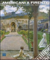 Americani a Firenze. Sargent e gli impressionisti del nuovo mondo. Catalogo della mostra (Firenze, 3 marzo-15 luglio 2012). Ediz. illustrata libro di Bardazzi F. (cur.); Sisi C. (cur.)