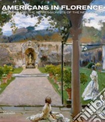 Americans in Florence. Sargent and the American impressionists. Catalogo della mostra (Firenze, 3 marzo-15 luglio 2012). Ediz. illustrata libro di Bardazzi F. (cur.); Sisi C. (cur.)