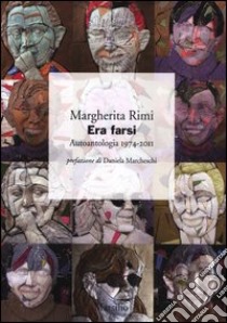 Era farsi. Autoantologia 1974-2011 libro di Rimi Margherita