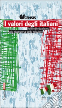 I valori degli italiani. Dall'individualismo alla riscoperta delle relazioni libro di CENSIS (cur.)