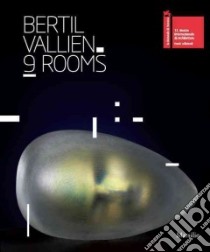 Bertil Vallien. 9 rooms. Catalogo della mostra (Venezia, 28 agosto-25 novembre 2012). Ediz. a colori libro di Berengo A. (cur.); Kamras B. (cur.); Giubilei F. (cur.)