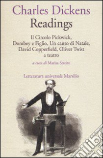 Readings: Il circolo Pickwick-Dombey e figlio-Un canto di Natale-David Copperfiled-Oliver Twist a teatro libro di Dickens Charles; Sestito M. (cur.)