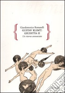 Gustav Klimt: Giuditta II. Un ritorno annunciato. Ediz. illustrata libro di Romanelli Giandomenico