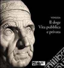 Il doge. Vita pubblica e privata libro di Sclosa Meri