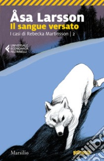 Il sangue versato. I casi di Rebecka Martinsson. Vol. 2 libro di Larsson Åsa