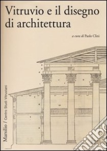 Vitruvio e il disegno di architettura libro di Clini P. (cur.)