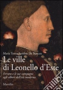 Le ville di Leonello d'Este. Ferrara e le sue campagne agli albori dell'età moderna. Ediz. illustrata libro di Sambin De Norcen Maria Teresa