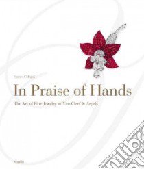 In praise of hands. Ediz. illustrata libro di Cologni Franco