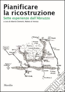 Pianificare la ricostruzione. Sette esperienze dall'Abruzzo libro di Di Venosa M. (cur.)