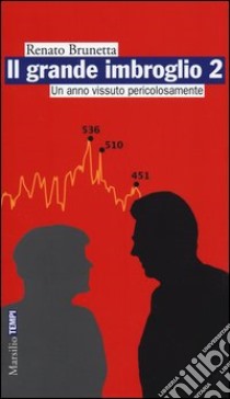 Il grande imbroglio 2. Un anno vissuto pericolosamente libro di Brunetta Renato