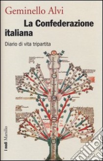 La confederazione italiana. Diario di vita tripartita libro di Alvi Geminello