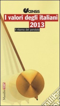 I valori degli italiani 2013. Il ritorno del pendolo libro di CENSIS (cur.)