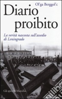 Diario proibito. La verità nascosta sull'assedio di Leningrado libro di Berggol'c Ol'ga; Cicognini N. (cur.)