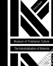 Arseniy Zhilyaev. Museum of proletarian culture. The industrialization of Bohemia. Catalogo della mostra (Mosca, 2012). Ediz. a colori libro