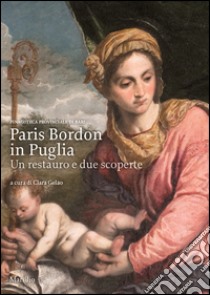 Paris Bordon in Puglia. Un restauro e due scoperte. Ediz. illustrata libro di Gelao C. (cur.)