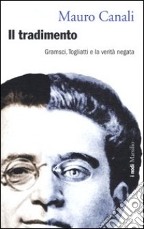 Il tradimento. Gramsci, Togliatti e la verità negata libro di Canali Mauro