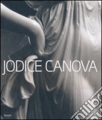 Jodice Canova. Catalogo della mostra (Bassano del Grappa, 15 settembre 2013-19 gennaio 2014). Ediz. illustrata libro di Jodice M. (cur.)