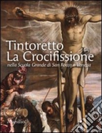 Tintoretto. La Crocifissione nella Scuola Grande di San Rocco a Venezia. Ediz. illustrata libro di Manno Antonio