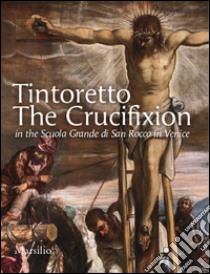 Tintoretto. The Crucifixion in the Scuola Grande di San Rocco in Venice. Ediz. illustrata libro di Manno Antonio