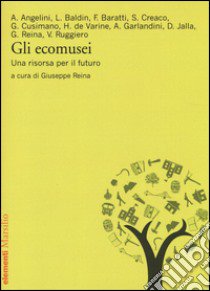 Gli ecomusei. Una risorsa per il futuro libro di Reina G. (cur.)