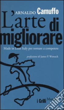 L'arte di migliorare. Made in Lean Italy per tornare a competere libro di Camuffo Arnaldo