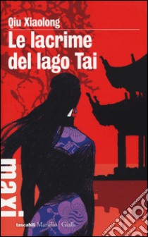 Le lacrime del lago Tai. Le inchieste dell'ispettore Chen. Vol. 7 libro di Qiu Xiaolong