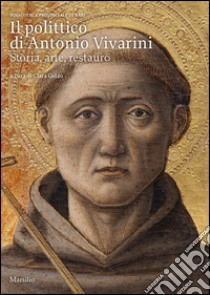 Il polittico di Antonio Vivarini. Storia, arte, restauro. Ediz. illustrata libro di Gelao C. (cur.)