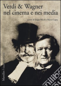 Verdi & Wagner nel cinema e nei media libro di Miceli S. (cur.); Capra M. (cur.)