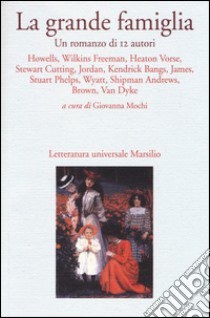 La grande famiglia. Un romanzo di 12 autori libro di Mochi G. (cur.)