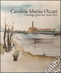 Carolina Marisa Occari. Catalogo generale 1946-2013. Ediz. illustrata libro di Zampini L. (cur.)