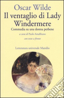 Il ventaglio di Lady Windermere. Commedia di una donna perbene. Testo inglese a fronte libro di Wilde Oscar; Amalfitano P. (cur.)
