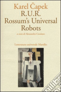 R.U.R. Rossum's Universal Robots libro di Capek Karel; Catalano A. (cur.)