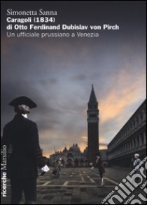 Caragoli (1832) di Otto Ferdinand Dubislav von Pirch. Un ufficiale prussiano a Venezia libro di Sanna Simonetta