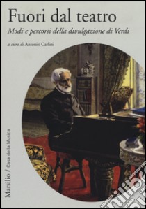 Fuori dal teatro. Modi e percorsi della divulgazione di Verdi libro di Carlini A. (cur.)