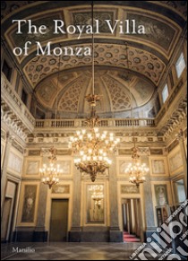 La villa reale di Monza. Ediz. inglese libro di Torri M. (cur.)