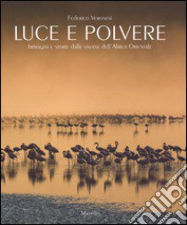 Luce e polvere. Immagini e storie dalle savane dell'Africa Orientale. Ediz. illustrata libro di Veronesi Federico