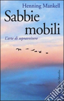 Sabbie mobili. L'arte di sopravvivere libro di Mankell Henning