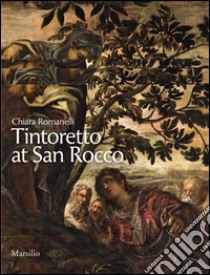 Tintoretto a San Rocco. Ediz. illustrata libro di Romanelli Chiara