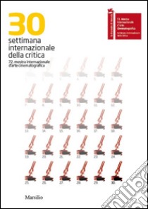 30 settimana internazionale della critica. La Biennale di Venezia. Ediz. bilingue libro