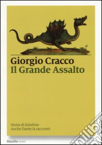 Il grande assalto. Storia di Ezzelino. Anche Dante la raccontò libro di Cracco Giorgio