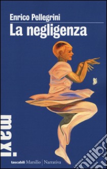 La negligenza libro di Pellegrini Enrico