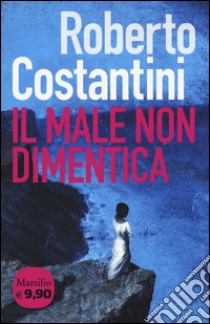 Il male non dimentica. La Trilogia del male. Vol. 3 libro di Costantini Roberto