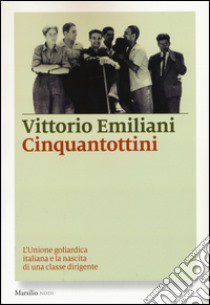 Cinquantottini. L'Unione goliardica italiana e la nascita di una classe dirigente libro di Emiliani Vittorio